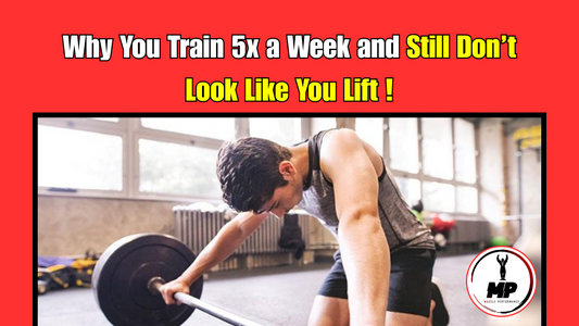 Why You Train 5x a Week and Still Don’t Look Like You Lift