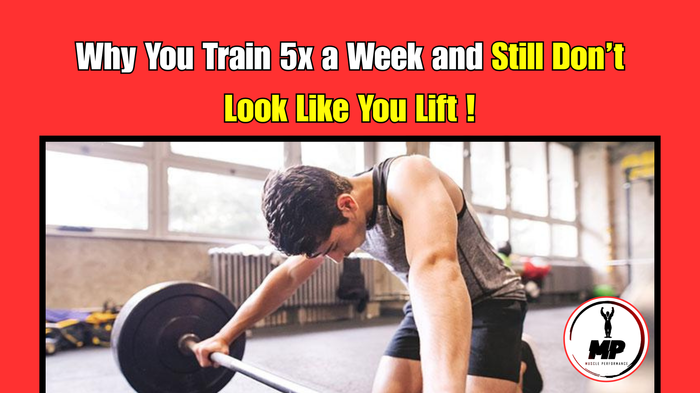 Why You Train 5x a Week and Still Don’t Look Like You Lift